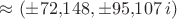 $\approx(\pm 72{,}148, \pm 95{,}107\,i)$