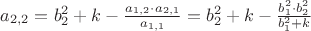 $a_{2,2}=b_2^2+k - \frac{a_{1,2}\cdot a_{2,1}}{a_{1,1}} =b_2^2+k - \frac{b_1^2 \cdot b_2^2}{b_1^2+k}$ $a_{2,2}=b_2^2+k - \frac{a_{1,2}\cdot a_{2,1}}{a_{1,1}} =b_2^2+k - \frac{b_1^2 \cdot b_2^2}{b_1^2+k}$