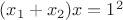 $(x_1+x_2)x=1^2$