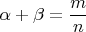 $$\alpha+\beta=\frac{m}{n}$$
