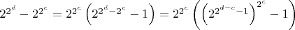 $2^{2^d}-2^{2^c}=2^{2^c}\left(2^{2^d-2^c}-1\right)=2^{2^c}\left(\left(2^{2^{d-c}-1}\right)^{2^c}-1\right)$