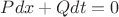 $Pdx+Qdt=0$