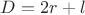 $D = 2r + l  $