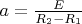 $a=\frac{E}{R_2 - R_1}$