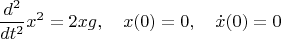 $$\frac{d^2}{dt^2}x^2=2xg,\quad x(0)=0,\quad \dot x(0)=0$$