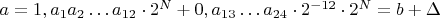 $a=1,a_1a_2\dots a_{12}\cdot2^N+0,a_{13}\dots a_{24}\cdot 2^{-12}\cdot2^N=b+\Delta$