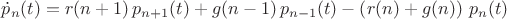 $\dot{p}_n(t) = r(n+1)\,p_{n+1}(t) + g(n-1)\,p_{n-1}(t) - \left(r(n) + g(n)\right)\,p_n(t)$