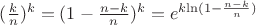 $(\frac{k}{n})^{k} =(1-\frac{n-k}{n})^{k} =e^{{k}{\ln(1-\frac{n-k}{n})}}$