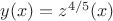 $y(x)=z^{4/5}(x)$