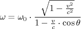 $$\omega= \omega_0 \cdot \frac{ \sqrt{1-\frac{v^2}{c^2}}}{1-\frac v c \cdot \cos\theta }$$