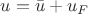 $u=\bar u+u_F$ $u=\bar u+u_F$