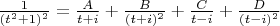 $\frac1{(t^2+1)^2}=\frac A{t+i}+\frac B{(t+i)^2}+\frac C{t-i}+\frac D{(t-i)^2}$