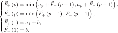 $$
\begin{cases}
\vec F_+\left(p\right) = \min\left(a_p + \vec F_+\left(p - 1\right) , a_p + \vec F_-\left(p - 1\right) \right), \\         
\vec F_-\left(p\right) = \min\left(\vec F_+\left(p - 1\right) , \vec F_-\left(p - 1\right) \right), \\      
\vec F_+\left(1\right) = a_1 + b, \\      
\vec F_-\left(1\right) = b.
\end{cases}
$$