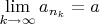 $\lim\limits_{k\to\infty}a_{n_k}=a$