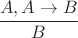 $ \cfrac{A, A \to B}{B} $