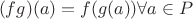 $$(fg)(a) = f(g(a)) \forall a \in P$$