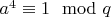 $ a^4\equiv{1}\mod{q}   $