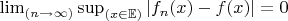 $ \lim_{(n \to \infty )}\sup_{(x \in \mathbb{E})} |f_n(x) - f(x)|=0  $