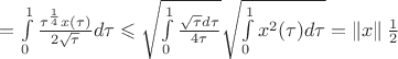 $=\int\limits_{0}^{1} \frac{ \tau^{\frac{1}{4}} x ( \tau)}{2\sqrt{ \tau} }d \tau \leqslant \sqrt{ \int\limits_{0}^{1} \frac{\sqrt{ \tau }d \tau}{4 \tau}} \sqrt{\int\limits_{0}^{1} x^2( \tau)d \tau}=\left\lVert x \right\rVert  \frac{1}{2}$