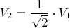 \[V_2  = \frac{1}{{\sqrt 2 }} \cdot V_1\]