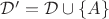 $\mathcal D'=\mathcal D\cup\{A\}$