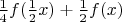 $\frac{1}{4} f(\frac{1}{2}x)+\frac{1}{2}f(x)$