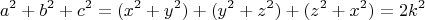 $$a^2 + b^2 + c^2 = (x^2 + y^2) + (y^2 + z^2) + (z^2 + x^2) = 2 k^2$$