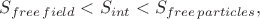 $S_{free\,field}<S_{int}<S_{free\,particles},$ $S_{free\,field}<S_{int}<S_{free\,particles},$