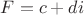 $F=c+di$