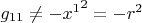 $g_{11}\ne -{x^1}^2=-r^2$