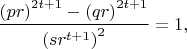 $\dfrac{\left ( p r \right )^{2t+1}-\left ( q r \right )^{2t+1}}{\left ( s r^{t+1} \right )^2}=1,$