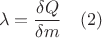 $$ \lambda = \dfrac{\delta Q}{\delta m} \quad (2) $$