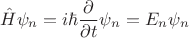 $$\hat{H}\psi_n=i\hbar\frac{\partial}{\partial t}\psi_n=E_n\psi_n$$