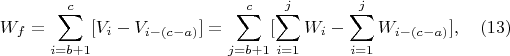 $$W_f=\sum_{i=b+1}^c[{V_i-V_{i-(c-a)}}]=\sum_{j=b+1}^c[\sum_{i=1}^j{W_i}-\sum_{i=1}^j{W_{i-(c-a)}}],\quad \e(13)$$