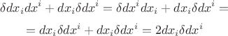 $$
\delta dx_i dx^i + dx_i \delta dx^i
=
\delta dx^i dx_i + dx_i \delta dx^i
=
$$
$$
=
dx_i \delta dx^i + dx_i \delta dx^i
=
2dx_i \delta dx^i
$$