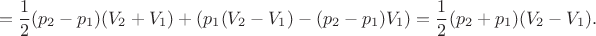 $$=\frac{1}{2}(p_2-p_1)(V_2+V_1)+(p_1(V_2-V_1)-(p_2-p_1)V_1)=\frac{1}{2}(p_2+p_1)(V_2-V_1).$$