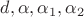 $d, \alpha, \alpha_1, \alpha_2$