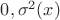 $0, \sigma^2(x)$