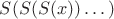 $S(S(S(x))&hellip;)$
