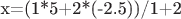 x=(1*5+2*(-2.5))/1+2