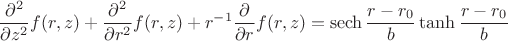 $$\frac{\partial^2}{\partial z^2} f (r,z ) + \frac{\partial^2}{\partial r^2} f(r, z) + r^{-1}\frac{\partial}{\partial r} f (r, z) = \operatorname{sech}\frac{r- r_0}{b} \operatorname{tanh}\frac{r- r_0}{b}$$