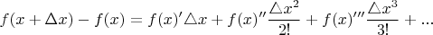 $$ f(x+\Delta x)-f(x)=f(x)^{\prime} \triangle x+f(x)^{\prime\prime} \frac{\triangle x^2 }{2!}+f(x)^{\prime\prime\prime} \frac{\triangle x^3 }{3!}+...$$