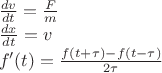 $\\
\frac{dv}{dt}=\frac{F}{m}\\
\frac{dx}{dt}=v\\
f'(t)=\frac{f(t+\tau)-f(t-\tau)}{2\tau}
$