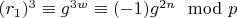 $(r_1)^3\equiv g^{3w}\equiv (-1) g^{2n}\mod p$