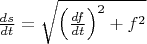$\frac{ds}{dt}=\sqrt{\left(\frac{df}{dt}\right)^{2}+f^{2}}$