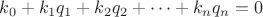 $k_0+k_1q_1+k_2q_2+\dots+k_nq_n=0$