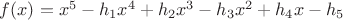 $f(x)=x^5-h_1x^4+h_2x^3-h_3x^2+h_4x-h_5$