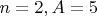 $n=2, A=5$