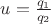 $u=\frac{q_1}{q_2}$