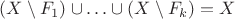 $(X \setminus F_1) \cup \ldots \cup (X \setminus F_k) = X$